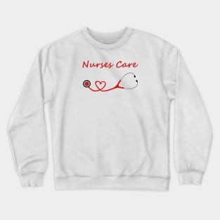 Nurses Care Crewneck Sweatshirt